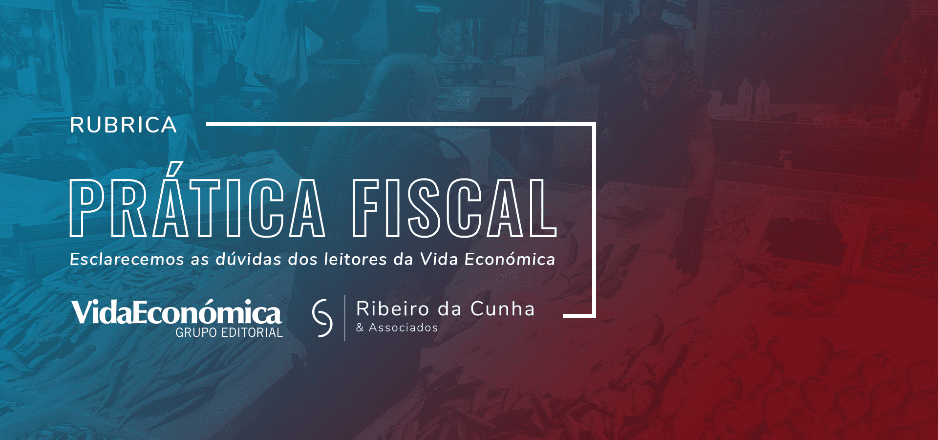 Prática Fiscal - Rubrica Vida Económica